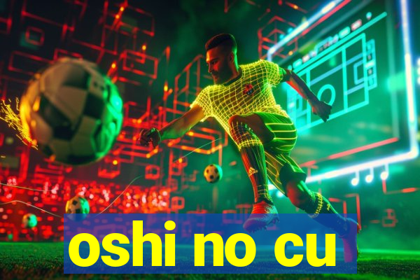 oshi no cu